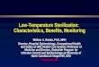 Low-Temperature Sterilization: Characteristics, Benefits, Monitoring William A. Rutala, PhD, MPH Director, Hospital Epidemiology, Occupational Health and