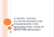 A NOVEL SOCIAL CLUSTER-BASED P2P FRAMEWORK FOR INTEGRATING VANETS WITH THE INTERNET Chien-Chun Hung CMLab, CSIE, NTU, Taiwan