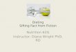 Dieting Sifting Fact from Fiction Nutrition 62G Instructor: Diana Wright PhD, RD
