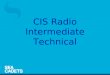 CIS Radio Intermediate Technical. CIS Radio Intermediate Technical – Subjects covered:- Technical Basics Units & Symbols – Electrical Circuits – Conductors