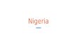 Nigeria. Basic Knowledge of Nigeria ❖ Nigeria is the 14th largest country in Africa ➢ Bordered by Benin, Cameroon and Chad ❖ Nigeria is the most populous