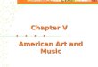 Chapter V American Art and Music. I. American Art 1. American Art in Colonial Time portraits of farmers and merchants 2. American Art in the 19th Century