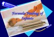 Formula Feeding of Infants By Nykytyuk S. Formula Feeding - It is a child's diet of infancy, in which she did not receive human milk or its amount is