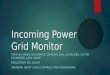 Incoming Power Grid Monitor TEAM #3: JAMES MCCORMICK, ZHIHOUG QIAN, JACOB JEBB, VICTOR EZENWOKO, ALEX LANGE FACILITATOR: DR. ASLAM SPONSOR: GREAT LAKES