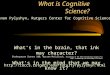What is Cognitive Science? What's in the brain, that ink may character? Shakespeare Sonnet 108; Warren McCulloch, Proceedings of the 1964 International