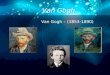 Van Gogh Van Gogh â€“ (1853-1890). Briefly about history and biography Vincent van Gogh was born in Zundert, Netherlands on March 30, 1853. The son of a