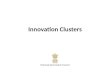 Innovation Clusters National Innovation Council. Clusters in India MSMEs represent 45% of manufactured output and 40% of exports Engines for new job creation