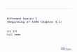 Informed Search I (Beginning of AIMA Chapter 4.1) CIS 391 Fall 2008
