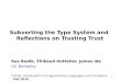 1 Subverting the Type System and Reflections on Trusting Trust Ras Bodik, Thibaud Hottelier, James Ide UC Berkeley CS164: Introduction to Programming Languages
