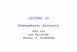 LECTURE 13 Atmospheric Aerosols AOSC 434 AIR POLLUTION RUSSELL R. DICKERSON