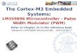 The Cortex-M3 Embedded Systems: LM3S9B96 Microcontroller – Pulse Width Modulator (PWM) Refer to Chapter 21 in the reference book “Stellaris® LM3S9B96 Microcontroller