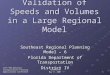 11th TRB National Transportation Planning Applications Conference CORRADINO May 9, 2007 1 Validation of Speeds and Volumes in a Large Regional Model Southeast