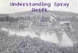Understanding Spray Drift Technical Aspects of Spray Drift Why Interest in Drift? u Spotty pest control u Wasted chemicals u Off-target damage u More