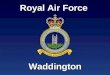 Royal Air Force Waddington. Lincolnshire & Rutland Education Business Partnership working in partnership with RAF Waddington