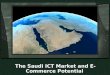 The Saudi ICT Market and E ‐ Commerce P otential