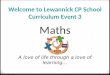 Welcome to Lewannick CP School Curriculum Event 3 Maths A love of life through a love of learning…