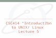 CSC414 “Introduction to UNIX/ Linux” Lecture 5. Schedule 1. Introduction to Unix/ Linux 2. Kernel Structure and Device Drivers. 3. System and Storage