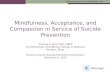 Advancing treatment. Transforming lives. Mindfulness, Acceptance, and Compassion in Service of Suicide Prevention Thomas E. Ellis, PsyD, ABPP The Menninger