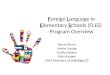 Foreign Language in Elementary Schools (FLES) Program Overview Nora Garcia Annie Young Emily Golden Kim Hoopes FLES Teachers at Oakridge ES
