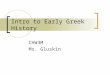 Intro to Early Greek History CHW3M Ms. Gluskin. Geography World Civilizations Syllabus. Map Quiz No. 2 – Classical Greece. 2004. wldciv/brians_syllabus/maps/map2.htmlwldciv/brians_syllabus/maps/map2.html