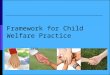 1 Framework for Child Welfare Practice Version 2.0, 2012