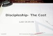1/18/2009EBFC Discipleship Ministries Discipleship– The Cost Luke 14:25-35