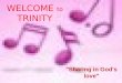 WELCOME to TRINITY "Sharing in God's love". 19 th August, 2012 12th Sunday after Pentecost