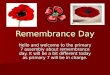 Remembrance Day Hello and welcome to the primary 7 assembly about remembrance day. It will be a bit different today as primary 7 will be in charge