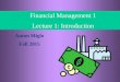 1- 1 © Financial Management, Anton Miglo Financial Management 1 Lecture 1: Introduction Anton Miglo Fall 2015