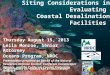 Siting Considerations in Evaluating Coastal Desalination Facilities Thursday August 15, 2013 Leila Monroe, Senior Attorney Oceans Program, NRDC Presentation
