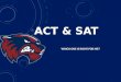 ACT & SAT WHICH ONE IS RIGHT FOR ME?. Approximately 90% of schools in the U.S. use either the ACT or SAT in making admissions decisions. Source: National