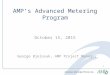 AMP’s Advanced Metering Program 1 George Bjelovuk, AMP Project Manager October 15, 2015