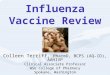 Influenza Vaccine Review Colleen Terriff, PharmD, BCPS (AQ-ID), AAHIVP Clinical Associate Professor WSU College of Pharmacy Spokane, Washington October