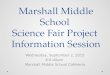 Marshall Middle School Science Fair Project Information Session Wednesday, September 2, 2015 6-6:45pm Marshall Middle School Cafeteria