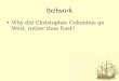Bellwork Why did Christopher Columbus go West, rather than East?