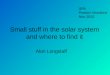 Small stuff in the solar system and where to find it Alan Longstaff SPA Preston Montford Nov 2015