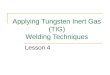 Applying Tungsten Inert Gas (TIG) Welding Techniques Lesson 4