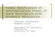 Formal Verification of Synchronization Issues of SpecC Description with Automatic Abstraction Thanyapat Sakunkonchak Masahiro Fujita Department of Electronics