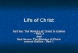 Life of Christ Part Six: The Ministry of Christ in Galilee – Part 3 And Part Seven: The Ministry of Christ around Galilee – Part 1