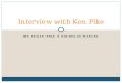BY: MEGAN PIKE & NICHOLAS MANUEL Interview with Ken Pike
