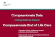 Compassionate Data Using Data to deliver Compassionate End of Life Care Columbus Ohaeri, Intelligence Analyst columbus.ohaeri@phe.gov.uk National End of