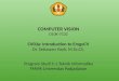 COMPUTER VISION D10K-7C02 CV03a: Introduction to EmguCV Dr. Setiawan Hadi, M.Sc.CS. Program Studi S-1 Teknik Informatika FMIPA Universitas Padjadjaran