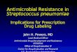 Antimicrobial Resistance in Streptococcus pneumoniae Implications for Prescription Drug Labeling John H. Powers, MD Lead Medical Officer Antimicrobial