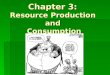 Chapter 3: Resource Production and Consumption. Population–Resource Relationships Appreciate the relationship between population and the resource base