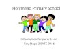 Holymead Primary School Information for parents on Key Stage 2 SATS 2016