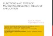 FUNCTIONS AND TYPES OF MARKETING RESEARCH; FIELDS OF APPLICATION. ALENA KLAPALOVÁ klapalov@econ.muni.cz Sources: Exploring Marketing Research, 10th Edition