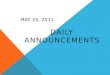 MAY 25, 2011 DAILY ANNOUNCEMENTS. ENRICHMENT CLASSES TODAY Le Club de Francais (4-5pm ~Room 706) Step Up (4-5pm~ Room U03) Glee (4-5pm~ Room 712) Percussion