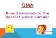 Round decimals to the nearest whole number OMA. Simplifying Fractions Learning Objective