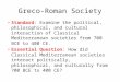 Greco-Roman Society Standard: Examine the political, philosophical, and cultural interaction of Classical Mediterranean societies from 700 BCE to 400 CE