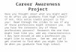 Career Awareness Project Have you thought about what you might want to do after you graduate from high school? If not, this extra credit project is for
